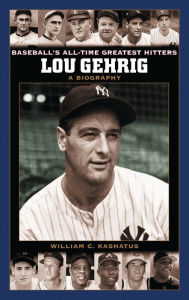Title: Lou Gehrig: A Biography, Author: William C. Kashatus
