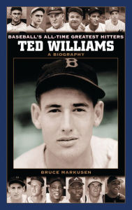 Title: Ted Williams: A Biography, Author: Bruce Markusen