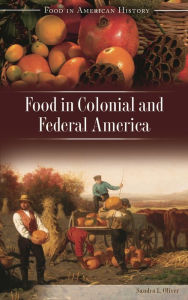 Title: Food in Colonial and Federal America, Author: Sandra Oliver