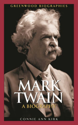 Mark Twain: A Biography by Connie Ann Kirk, Hardcover | Barnes & Noble®