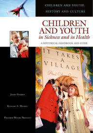 Title: Children and Youth in Sickness and in Health: A Historical Handbook and Guide, Author: Janet Golden