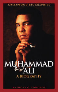 Title: Muhammad Ali: A Biography, Author: Anthony O. Edmonds
