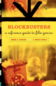 Title: Blockbusters: A Reference Guide to Film Genres, Author: Mark A. Graves