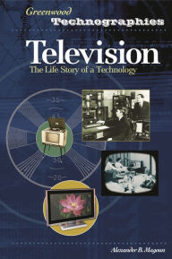 Title: Television: The Life Story of a Technology, Author: Alexander B. Magoun