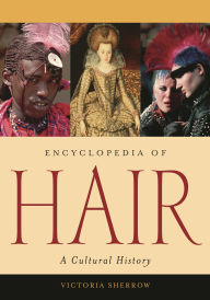 Title: Encyclopedia of Hair: A Cultural History, Author: Victoria Sherrow