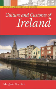 Title: Culture and Customs of Ireland / Edition 1, Author: Margaret Scanlan