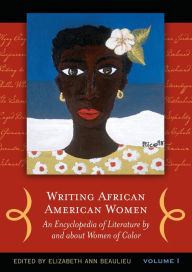 Title: Writing African American Women: An Encyclopedia of Literature by and about Women of Color [2 volumes], Author: Elizabeth A. Beaulieu