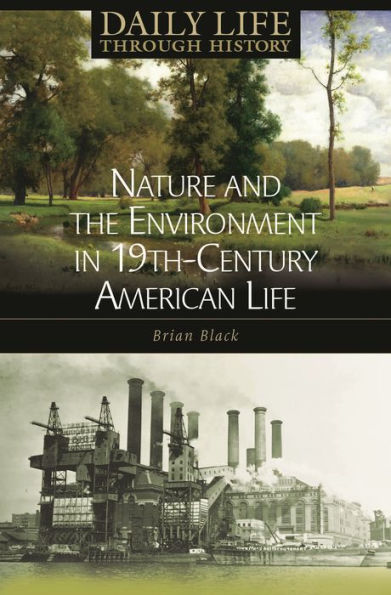 Nature and the Environment in Nineteenth-Century American Life (Daily Life Through History Series)