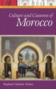 Title: Culture and Customs of Morocco, Author: Raphael Chijioke Njoku