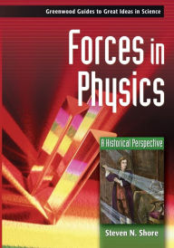 Title: Forces in Physics: A Historical Perspective, Author: Steven N. Shore