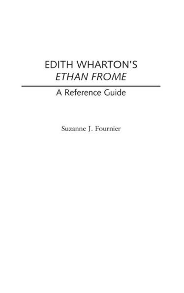 Edith Wharton's Ethan Frome: A Reference Guide