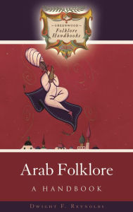 Title: Arab Folklore: A Handbook, Author: Dwight Reynolds