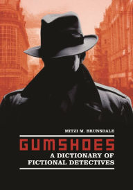 Title: Gumshoes: A Dictionary of Fictional Detectives, Author: Mitzi M. Brunsdale
