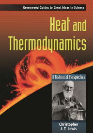Title: Heat and Thermodynamics: A Historical Perspective, Author: Christopher J.T Lewis