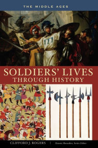 Title: Soldiers' Lives through History - The Middle Ages, Author: Clifford J. Rogers