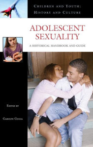 Title: Adolescent Sexuality: A Historical Handbook and Guide, Author: Carolyn Cocca