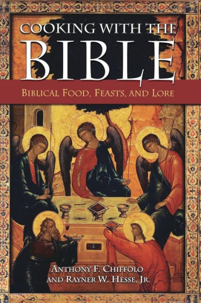 Cooking with the Bible: Biblical Food, Feasts, and Lore