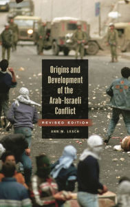 Title: Origins and Development of the Arab-Israeli Conflict / Edition 2, Author: Ann M. Lesch