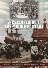 Title: Encyclopedia of the Middle Passage: Greenwood Milestones in African American History, Author: Toyin Falola