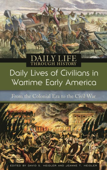 Daily Lives of Civilians in Wartime Early America: From the Colonial Era to the Civil War (Daily Life Through History Series)