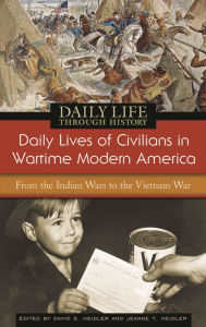 Title: Daily Lives of Civilians in Wartime Modern America: From the Indian Wars to the Vietnam War (Daily Life Through History Series), Author: David S. Heidler