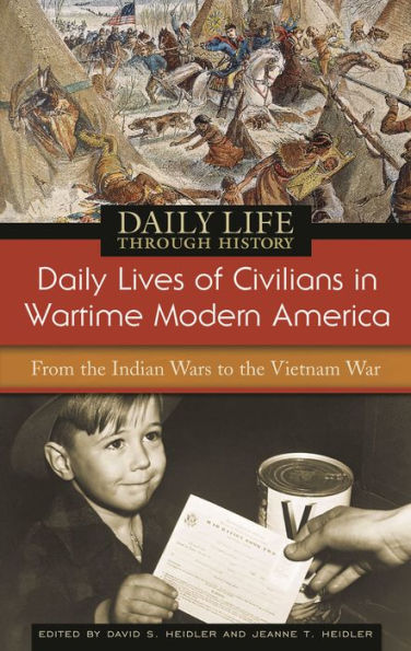 Daily Lives of Civilians in Wartime Modern America: From the Indian Wars to the Vietnam War (Daily Life Through History Series)