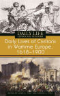 Daily Lives of Civilians in Wartime Europe, 1618-1900 (Daily Life Through History Series)