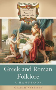 Title: Greek and Roman Folklore: A Handbook, Author: Graham Anderson