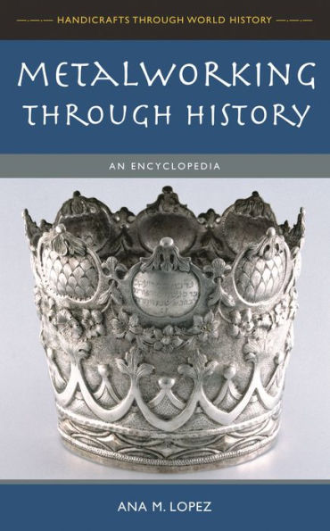 Metalworking through History: An Encyclopedia