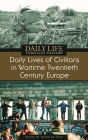 Daily Lives of Civilians in Wartime Twentieth-Century Europe (Daily Life Through History Series)