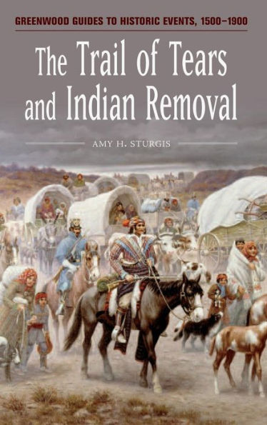 The Trail of Tears and Indian Removal (Greenwood Guides to Historic Events, 1500-1900)