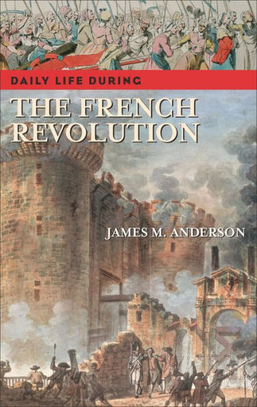 Daily Life During the French Revolution (Daily Through History Series)