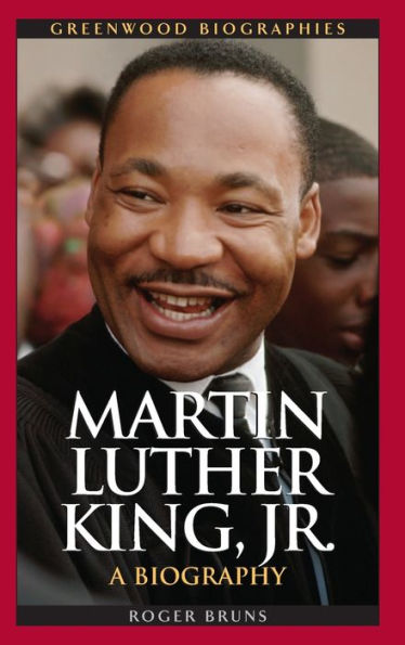 Martin Luther King, Jr.: A Biography