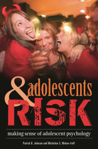 Title: Adolescents and Risk: Making Sense of Adolescent Psychology, Author: Patrick B. Johnson