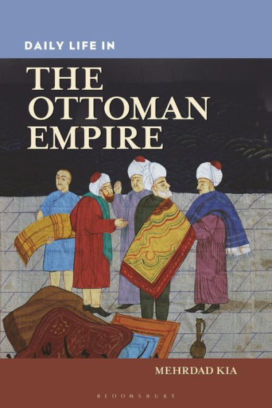 Daily Life in the Ottoman Empire (Daily Life Through History Series)