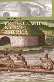 Title: Daily Life in Pre-Columbian Native America (Daily Life Through History Series), Author: Clarissa Confer