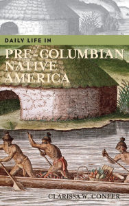 Title: Daily Life in Pre-Columbian Native America (Daily Life Through History Series), Author: Clarissa Confer