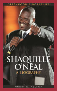 Title: Shaquille O'Neal: A Biography, Author: Murry R. Nelson