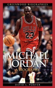 Title: Michael Jordan: A Biography, Author: David L. Porter