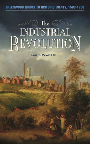 The Industrial Revolution (Greenwood Guides to Historic Events, 1500-1900)