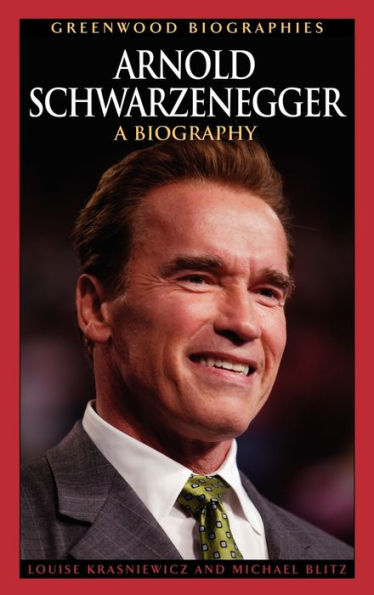 Arnold Schwarzenegger: A Biography