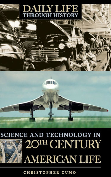 Science and Technology in 20th-Century American Life (Daily Life Through History Series)