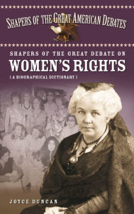 Title: Shapers of the Great Debate on Women's Rights, Author: Joyce D. Duncan