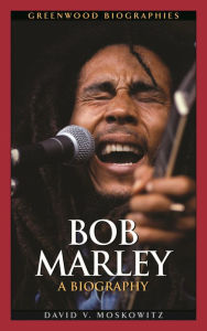 Title: Bob Marley: A Biography, Author: David V. Moskowitz