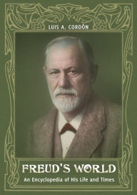 Title: Freud's World: An Encyclopedia of His Life and Times, Author: Luis A. Cordón