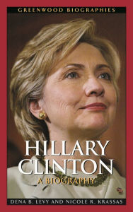 Title: Hillary Clinton: A Biography, Author: Dena B. Levy