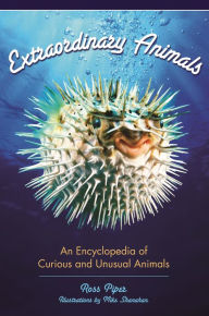 Title: Extraordinary Animals: An Encyclopedia of Curious and Unusual Animals, Author: Ross Piper