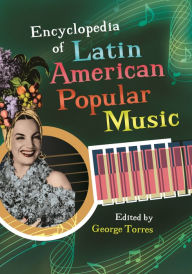 Title: Encyclopedia of Latin American Popular Music, Author: George Torres