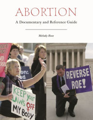 Title: Abortion: A Documentary and Reference Guide, Author: Melody Rose