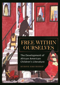 Title: Free within Ourselves: The Development of African American Children's Literature, Author: Rudine Sims Bishop